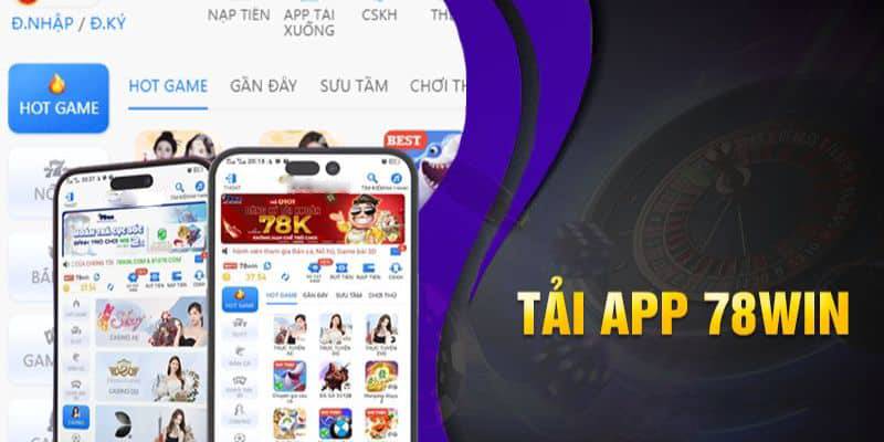 Chia sẻ kinh nghiệm tải app 78Win thành công