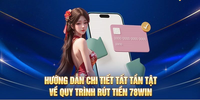 Hướng dẫn rút tiền 78Win cụ thể từng bước