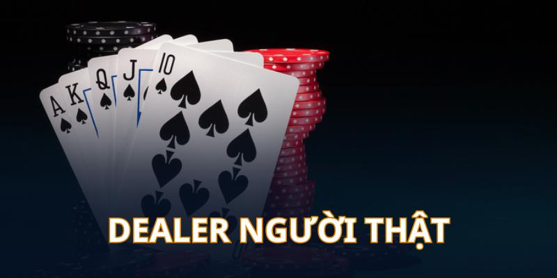 Poker online tại nhà cái đa phần đều có sự xuất hiện của các dealer người thật